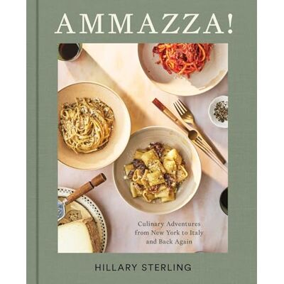 Sterling, Hillary AMMAZZA!: Culinary Adventures from New York to Italy and Back Again (A Cookbook) - Publicité Sterling, Hillary AMMAZZA!: Culinary Adventures from New York to Italy and Back Again (A Cookbook) - Publicité