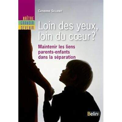 Sellenet, Catherine Loin des yeux, loin du coeur ?: Maintenir les liens parents-enfants dans la séparation - Publicité Sellenet, Catherine Loin des yeux, loin du coeur ?: Maintenir les liens parents-enfants dans la séparation - Publicité