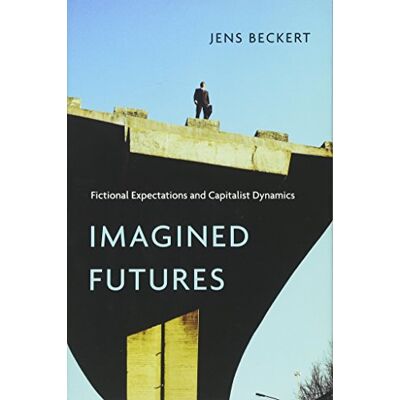 Beckert, Jens Imagined Futures: Fictional Expectations and Capitalist Dynamics - Publicité Beckert, Jens Imagined Futures: Fictional Expectations and Capitalist Dynamics - Publicité