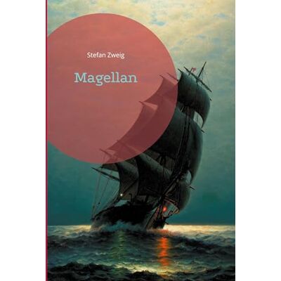 Zweig, Stefan Magellan: Une fresque historique captivante sur l'un des plus grands explorateurs de tous les temps - Publicité Zweig, Stefan Magellan: Une fresque historique captivante sur l'un des plus grands explorateurs de tous les temps - Publicité