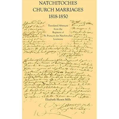 Mills Natchitoches Church Marriages, 1818-1850: Translated Abstracts from the Registers of St. Francios des Natchitoches Louisiana - Publicité Mills Natchitoches Church Marriages, 1818-1850: Translated Abstracts from the Registers of St. Francios des Natchitoches Louisiana - Publicité