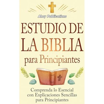 Publications, Ahoy Estudio de la Biblia para principiantes: Comprenda lo esencial con explicaciones sencillas para principiantes - Publicité Publications, Ahoy Estudio de la Biblia para principiantes: Comprenda lo esencial con explicaciones sencillas para principiantes - Publicité