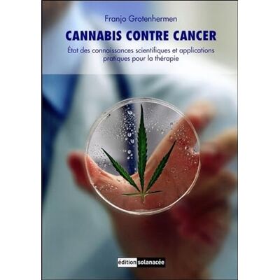 Grotenhermen, Franjo Cannabis contre cancer Etat des connaissances scientifiques et applications pratiques pour la thérapie - Publicité Grotenhermen, Franjo Cannabis contre cancer Etat des connaissances scientifiques et applications pratiques pour la thérapie - Publicité