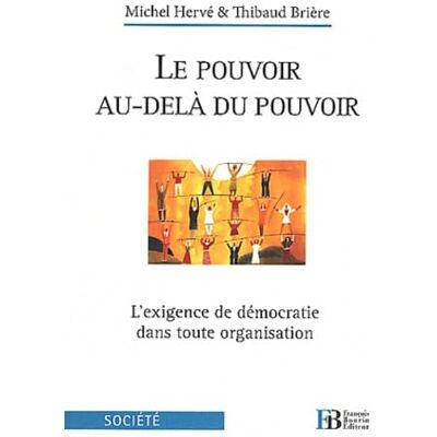 Thibaud Brière Le Pouvoir au-delà du Pouvoir : L'exigence de démocratie dans toute organisation - Publicité Thibaud Brière Le Pouvoir au-delà du Pouvoir : L'exigence de démocratie dans toute organisation - Publicité
