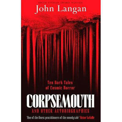 Langan, John Corpsemouth and Other Autobiographies: Ten Dark Tales of Cosmic Horror - Publicité Langan, John Corpsemouth and Other Autobiographies: Ten Dark Tales of Cosmic Horror - Publicité