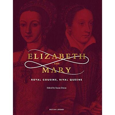 Elizabeth and Mary: Royal Cousins, Rival Queens (The British Library Exhibition Book) - Publicité Elizabeth and Mary: Royal Cousins, Rival Queens (The British Library Exhibition Book) - Publicité