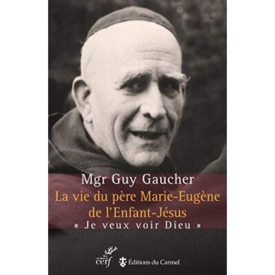 Gaucher, Guy La vie du père Marie-Eugène de l 'Enfant-Jésus NE - Publicité Gaucher, Guy La vie du père Marie-Eugène de l 'Enfant-Jésus NE - Publicité