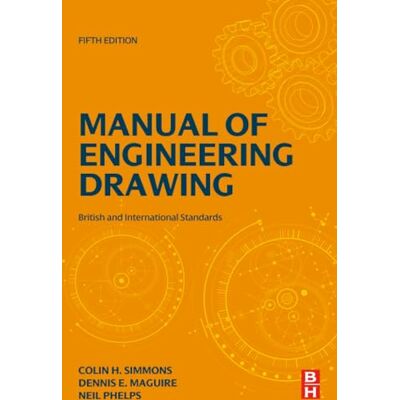 Simmons, Colin H. Manual of Engineering Drawing: British and International Standards - Publicité Simmons, Colin H. Manual of Engineering Drawing: British and International Standards - Publicité
