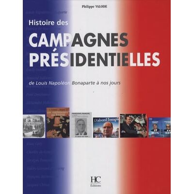 Valode, Philippe Histoire des campagnes présidentielles - Publicité Valode, Philippe Histoire des campagnes présidentielles - Publicité