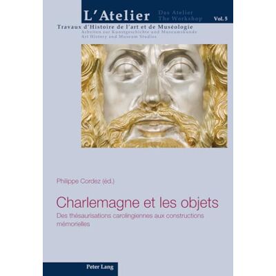 Collectif Charlemagne et les objets: Des thésaurisations carolingiennes aux constructions mémorielles - Publicité Collectif Charlemagne et les objets: Des thésaurisations carolingiennes aux constructions mémorielles - Publicité
