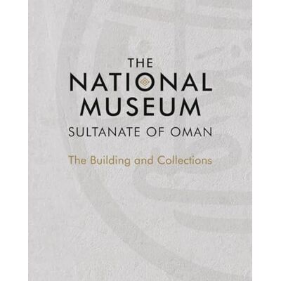Scala Arts & Heritage Publishers Ltd. The National Museum, Sultanate of Oman: The Building and Collections - Publicité Scala Arts & Heritage Publishers Ltd. The National Museum, Sultanate of Oman: The Building and Collections - Publicité