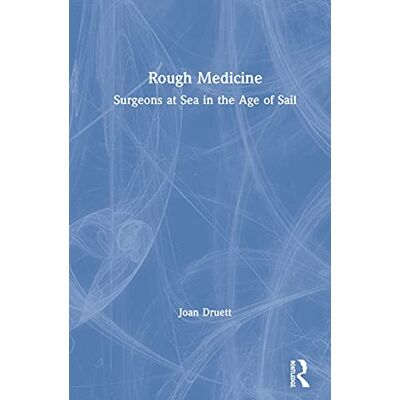 Druett, Joan Rough Medicine: Surgeons at Sea in the Age of Sail - Publicité Druett, Joan Rough Medicine: Surgeons at Sea in the Age of Sail - Publicité