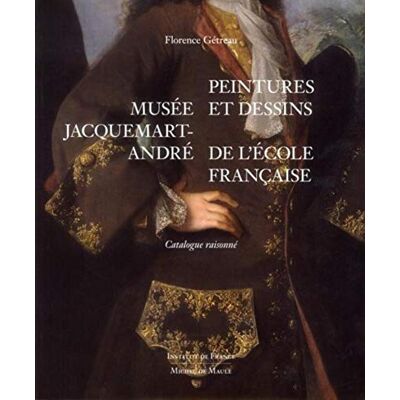 Gétreau, Florence Musée Jacquemart-André: Peintures et dessins de l'Ecole française. Catalogue raisonné. Publicité Gétreau, Florence Musée Jacquemart-André: Peintures et dessins de l'Ecole française. Catalogue raisonné. Publicité