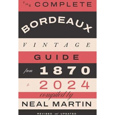 Martin, Neal The Complete Bordeaux Vintage Guide: From 1870 to 2024 - Publicité Martin, Neal The Complete Bordeaux Vintage Guide: From 1870 to 2024 - Publicité