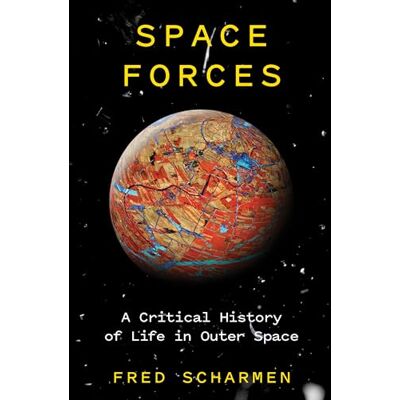 Scharmen, Fred Space Forces: A Critical History of Life in Outer Space - Publicité Scharmen, Fred Space Forces: A Critical History of Life in Outer Space - Publicité