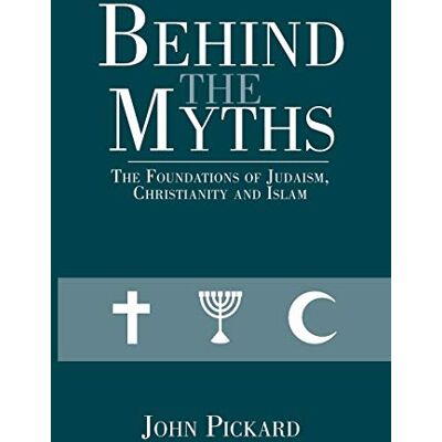 Pickard, John Behind the Myths: The Foundations of Judaism, Christianity and Islam - Publicité Pickard, John Behind the Myths: The Foundations of Judaism, Christianity and Islam - Publicité