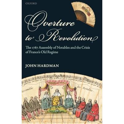 Hardman, John Overture to Revolution: The 1787 Assembly of Notables and the Crisis of France's Old Regime - Publicité Hardman, John Overture to Revolution: The 1787 Assembly of Notables and the Crisis of France's Old Regime - Publicité