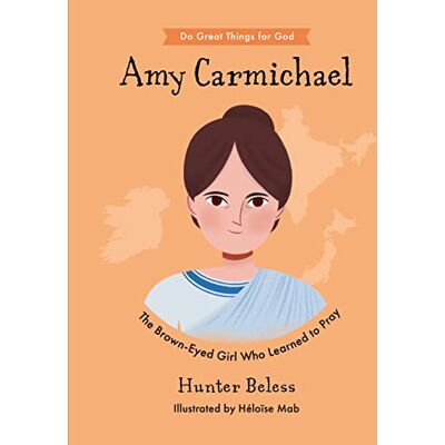 Hunter Beless Amy Carmichael: The Brown-Eyed Girl Who Learned to Pray - Publicité Hunter Beless Amy Carmichael: The Brown-Eyed Girl Who Learned to Pray - Publicité