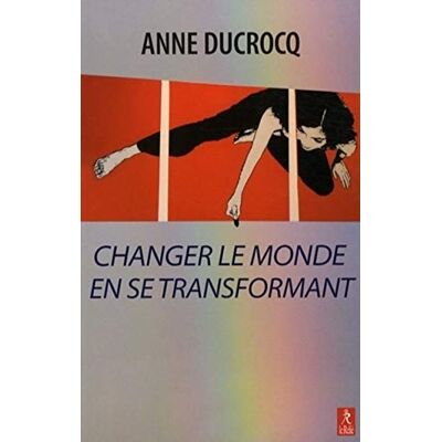 Ducrocq, Anne Changer le monde en se transformant - Publicité Ducrocq, Anne Changer le monde en se transformant - Publicité