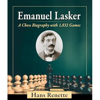 Renette, Hans Emanuel Lasker: A Chess Biography With 1,832 Games - Publicité Renette, Hans Emanuel Lasker: A Chess Biography With 1,832 Games - Publicité