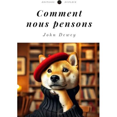 Dewey, John Comment nous pensons (Traduit) - Publicité Dewey, John Comment nous pensons (Traduit) - Publicité