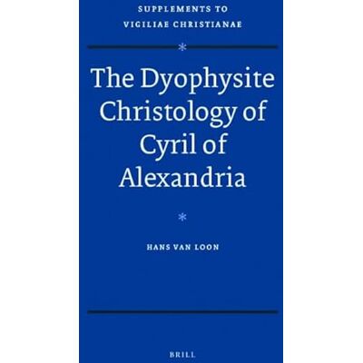 Loon, Hans van The Dyophysite Christology of Cyril of Alexandria - Publicité Loon, Hans van The Dyophysite Christology of Cyril of Alexandria - Publicité