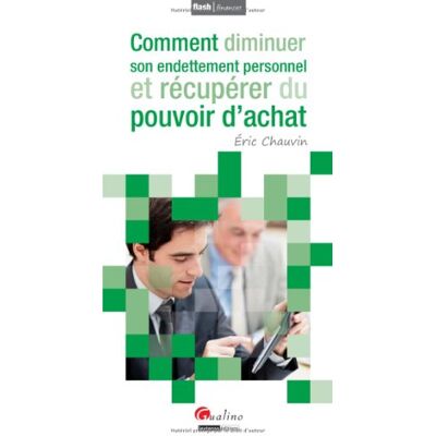 Chauvin, Éric COMMENT DIMINUER SON ENDETTEMENT PERSONNEL ET RÉCUPÉRER DU POUVOIR D'ACHAT - Publicité Chauvin, Éric COMMENT DIMINUER SON ENDETTEMENT PERSONNEL ET RÉCUPÉRER DU POUVOIR D'ACHAT - Publicité