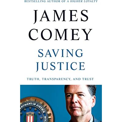 Comey, James Saving Justice: Truth, Transparency, and Trust - Publicité Comey, James Saving Justice: Truth, Transparency, and Trust - Publicité