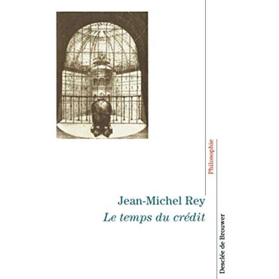 Rey, Jean-Michel Le temps du crédit - Publicité Rey, Jean-Michel Le temps du crédit - Publicité