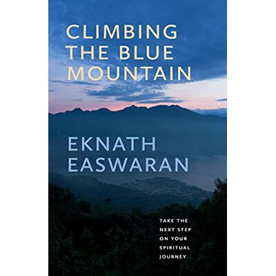 Easwaran, Eknath Climbing the Blue Mountain: Take the Next Step on Your Spiritual Journey - Publicité Easwaran, Eknath Climbing the Blue Mountain: Take the Next Step on Your Spiritual Journey - Publicité