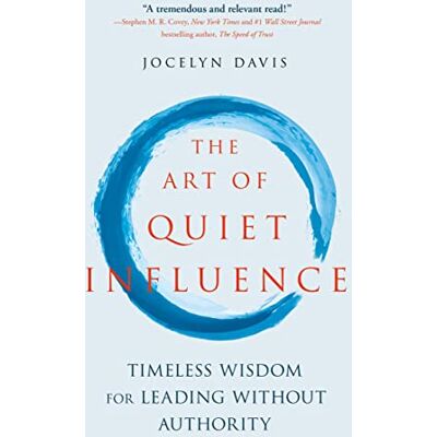 Davis, Jocelyn The Art of Quiet Influence: Timeless Wisdom for Leading Without Authority - Publicité Davis, Jocelyn The Art of Quiet Influence: Timeless Wisdom for Leading Without Authority - Publicité