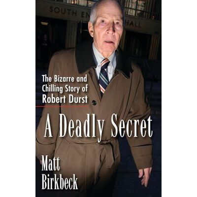 Birkbeck, Matt A Deadly Secret: The Bizarre and Chilling Story of Robert Durst - Publicité Birkbeck, Matt A Deadly Secret: The Bizarre and Chilling Story of Robert Durst - Publicité