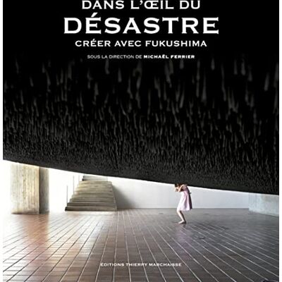 Ferrier, Michaël Dans l'oeil du désastre Créer avec Fukushima - Publicité Ferrier, Michaël Dans l'oeil du désastre Créer avec Fukushima - Publicité