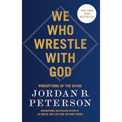 Peterson, Jordan B. We Who Wrestle with God: Perceptions of the Divine - Publicité Peterson, Jordan B. We Who Wrestle with God: Perceptions of the Divine - Publicité