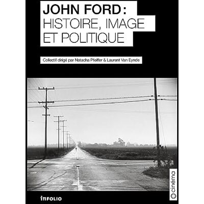 Collectif John Ford Histoire, image et politique - Publicité Collectif John Ford Histoire, image et politique - Publicité