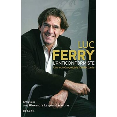 Ferry, Luc L'Anticonformiste: Une autobiographie intellectuelle - Publicité Ferry, Luc L'Anticonformiste: Une autobiographie intellectuelle - Publicité