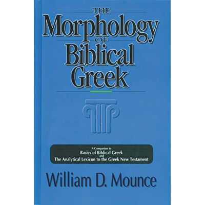 Mounce, William D. The Morphology of Biblical Greek: A Companion to Basics of Biblical Greek and The Analytical Lexicon to the Greek New Testament - Publicité Mounce, William D. The Morphology of Biblical Greek: A Companion to Basics of Biblical Greek and The Analytical Lexicon to the Greek New Testament - Publicité