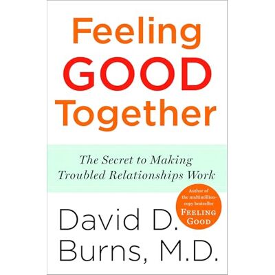 Burns M.D., David D. Feeling Good Together: The Secret to Making Troubled Relationships Work - Publicité Burns M.D., David D. Feeling Good Together: The Secret to Making Troubled Relationships Work - Publicité