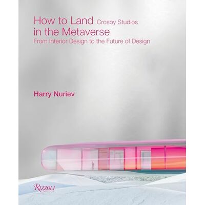 Nuriev, Harry How to Land in the Metaverse: From Interior Design to the Future of Design - Publicité Nuriev, Harry How to Land in the Metaverse: From Interior Design to the Future of Design - Publicité