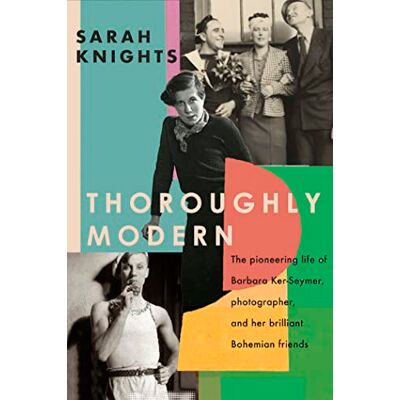 Knights, Sarah Thoroughly Modern: The pioneering life of Barbara Ker-Seymer, photographer, and her brilliant Bohemian friends - Publicité Knights, Sarah Thoroughly Modern: The pioneering life of Barbara Ker-Seymer, photographer, and her brilliant Bohemian friends - Publicité