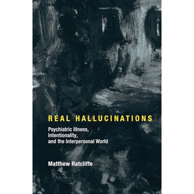 Ratcliffe, Matthew Real Hallucinations: Psychiatric Illness, Intentionality, and the Interpersonal World - Publicité Ratcliffe, Matthew Real Hallucinations: Psychiatric Illness, Intentionality, and the Interpersonal World - Publicité
