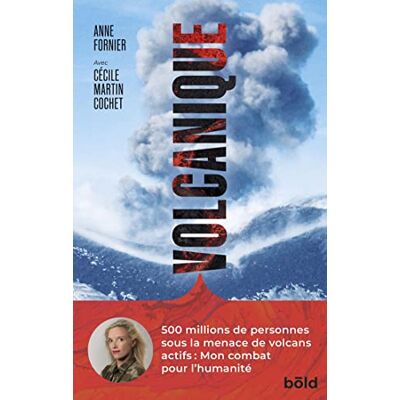 FORNIER, ANNE VOLCANIQUE Une femme au coeur des volcans: 500 MILLIONS DE PERSONNES SOUS LA MENACE DE VOLCANS ACTIFS : MON COMBAT POUR L'HUMANITE - Publicité FORNIER, ANNE VOLCANIQUE Une femme au coeur des volcans: 500 MILLIONS DE PERSONNES SOUS LA MENACE DE VOLCANS ACTIFS : MON COMBAT POUR L'HUMANITE - Publicité