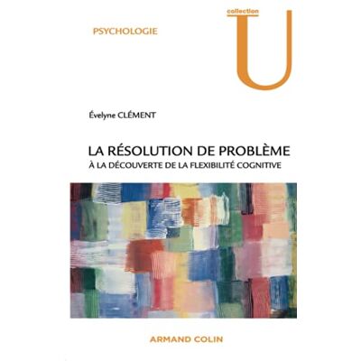 Clément, Évelyne La résolution de problème À la découverte de la flexibilité cognitive - Publicité Clément, Évelyne La résolution de problème À la découverte de la flexibilité cognitive - Publicité