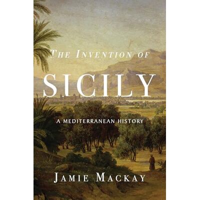 Mackay, Jamie The Invention of Sicily: A Mediterranean History - Publicité Mackay, Jamie The Invention of Sicily: A Mediterranean History - Publicité