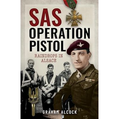 Alcock, Graham SAS Operation Pistol: Raindrops in Alsace - Publicité Alcock, Graham SAS Operation Pistol: Raindrops in Alsace - Publicité