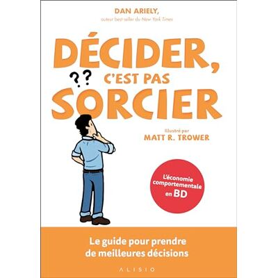 Dan Ariely Décider, c'est pas sorcier: Le guide pour prendre de meilleurs décisions - Publicité Dan Ariely Décider, c'est pas sorcier: Le guide pour prendre de meilleurs décisions - Publicité