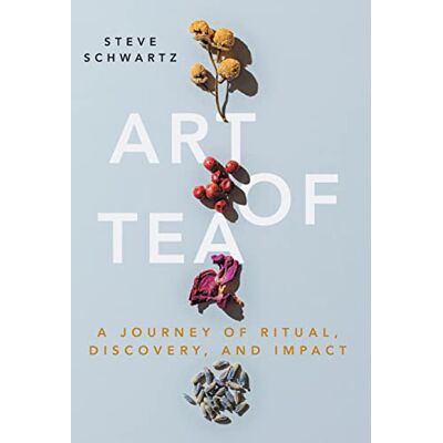 Schwartz, Steve Art of Tea: A Journey of Ritual, Discovery, and Impact - Publicité Schwartz, Steve Art of Tea: A Journey of Ritual, Discovery, and Impact - Publicité
