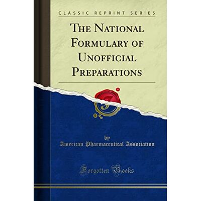 American Pharmaceutical Association The National Formulary of Unofficial Preparations (Classic Reprint) - Publicité American Pharmaceutical Association The National Formulary of Unofficial Preparations (Classic Reprint) - Publicité