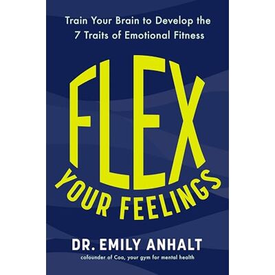 Anhalt, Dr. Emily Flex Your Feelings: Train Your Brain to Develop the 7 Traits of Emotional Fitness - Publicité Anhalt, Dr. Emily Flex Your Feelings: Train Your Brain to Develop the 7 Traits of Emotional Fitness - Publicité