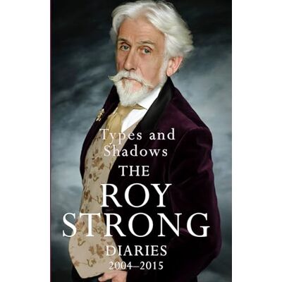 Strong, Sir Roy Types and Shadows: Diaries 2004-2015 - Publicité Strong, Sir Roy Types and Shadows: Diaries 2004-2015 - Publicité
